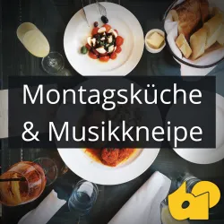 Montagsküche & Musikkneipe